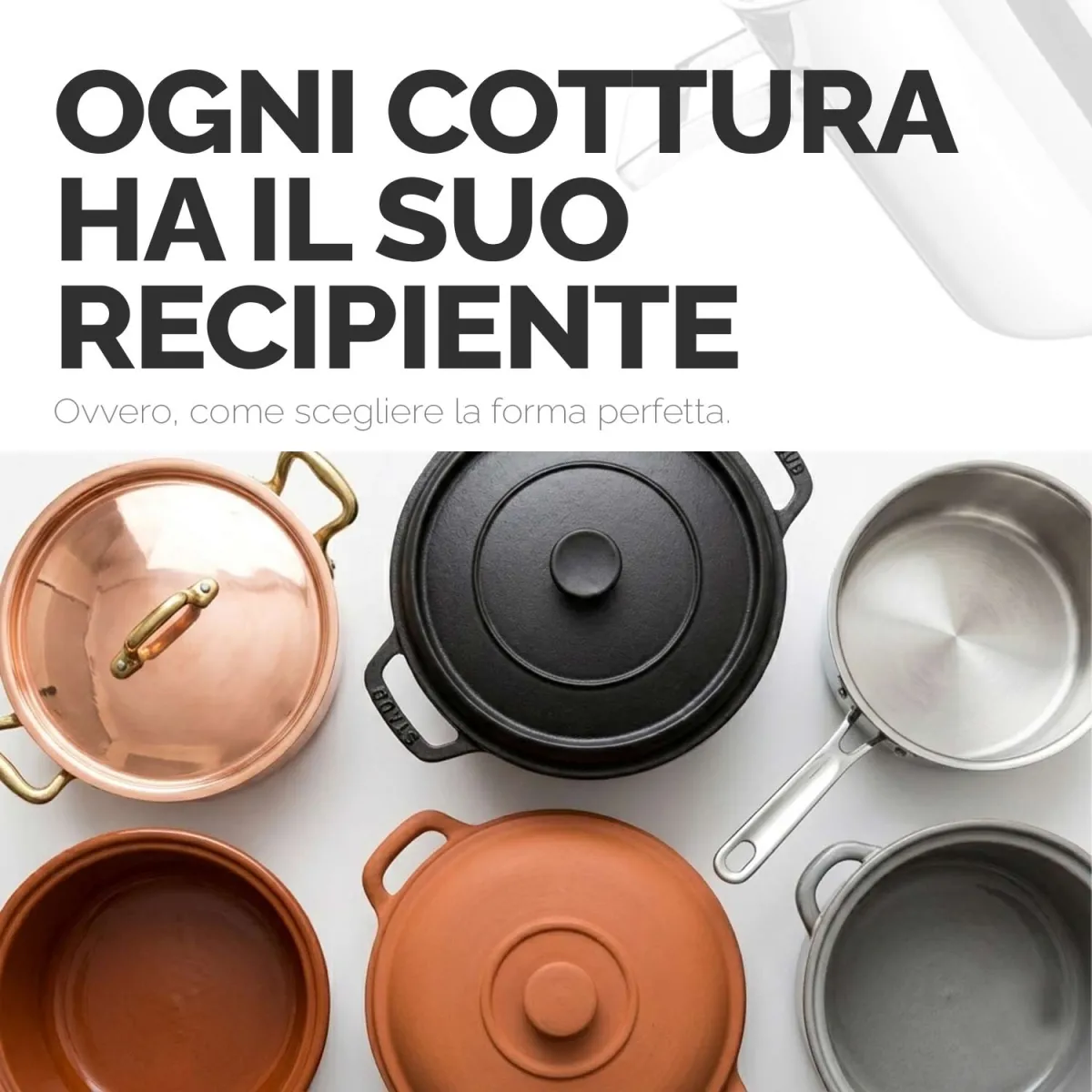 Ogni cottura ha il suo recipiente. Come scegliere la pentola perfetta? Scopriamolo!